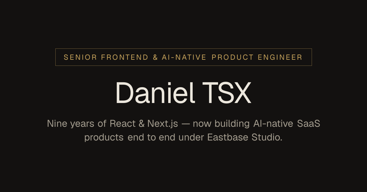 Daniel TSX — Senior Frontend & AI-Native Product Engineer